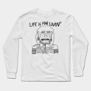 Life Is For Livin' Long Sleeve T-Shirt